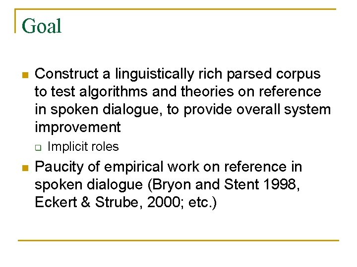 Goal n Construct a linguistically rich parsed corpus to test algorithms and theories on