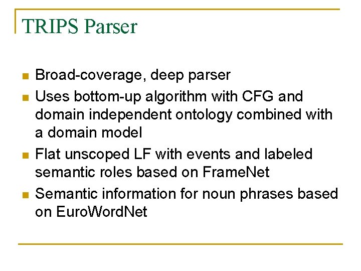TRIPS Parser n n Broad-coverage, deep parser Uses bottom-up algorithm with CFG and domain