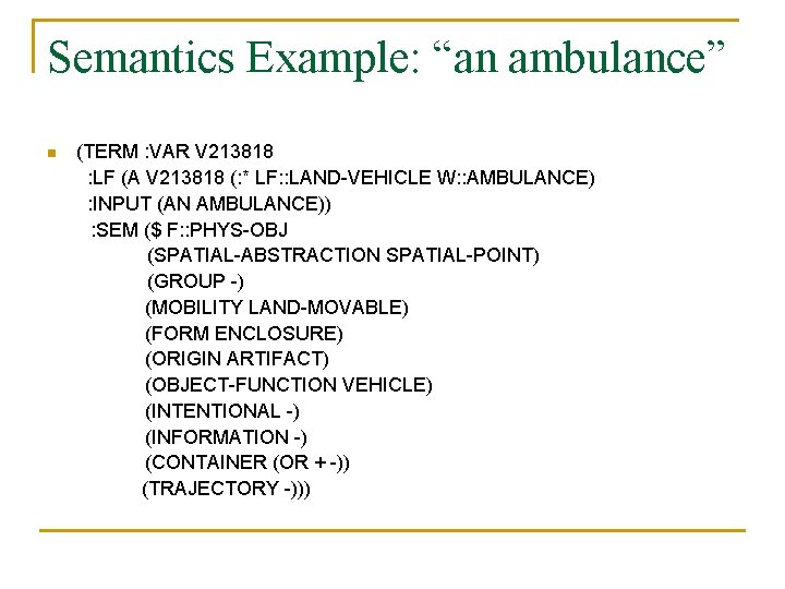 Semantics Example: “an ambulance” n (TERM : VAR V 213818 : LF (A V