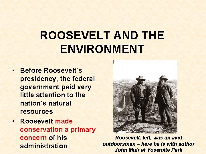 ROOSEVELT AND THE ENVIRONMENT • Before Roosevelt’s presidency, the federal government paid very little ROOSEVELT AND THE ENVIRONMENT • Before Roosevelt’s presidency, the federal government paid very little