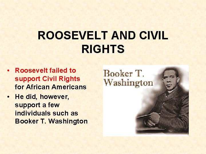 ROOSEVELT AND CIVIL RIGHTS • Roosevelt failed to support Civil Rights for African Americans ROOSEVELT AND CIVIL RIGHTS • Roosevelt failed to support Civil Rights for African Americans