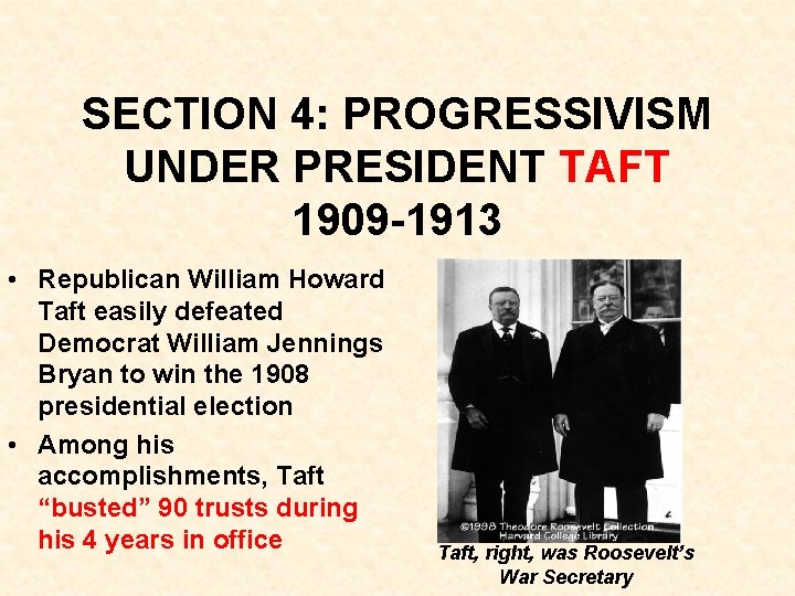 SECTION 4: PROGRESSIVISM UNDER PRESIDENT TAFT 1909 -1913 • Republican William Howard Taft easily SECTION 4: PROGRESSIVISM UNDER PRESIDENT TAFT 1909 -1913 • Republican William Howard Taft easily