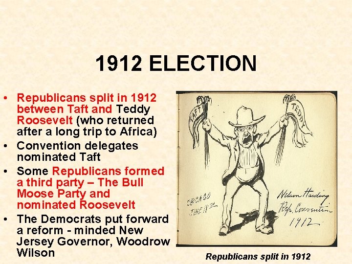 1912 ELECTION • Republicans split in 1912 between Taft and Teddy Roosevelt (who returned 1912 ELECTION • Republicans split in 1912 between Taft and Teddy Roosevelt (who returned