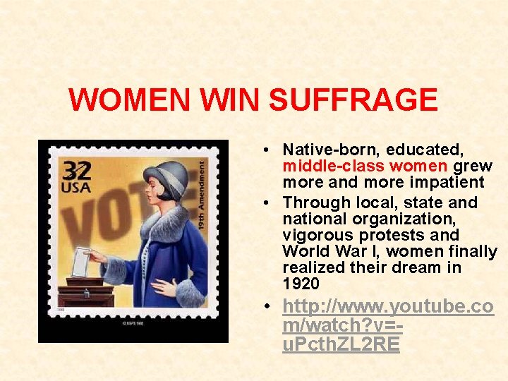 WOMEN WIN SUFFRAGE • Native-born, educated, middle-class women grew more and more impatient • WOMEN WIN SUFFRAGE • Native-born, educated, middle-class women grew more and more impatient •