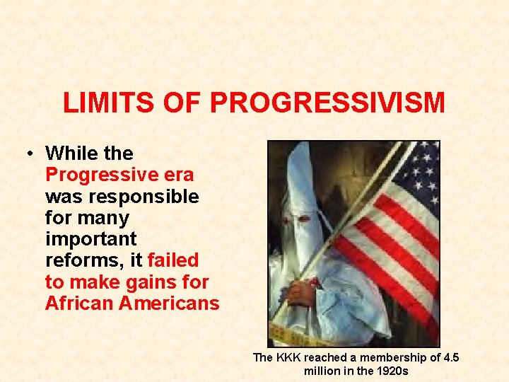 LIMITS OF PROGRESSIVISM • While the Progressive era was responsible for many important reforms, LIMITS OF PROGRESSIVISM • While the Progressive era was responsible for many important reforms,