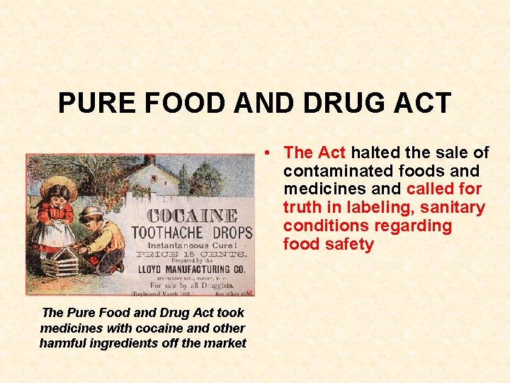 PURE FOOD AND DRUG ACT • The Act halted the sale of contaminated foods PURE FOOD AND DRUG ACT • The Act halted the sale of contaminated foods