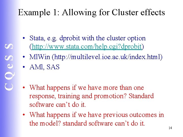 CQe. S S Example 1: Allowing for Cluster effects • Stata, e. g. dprobit