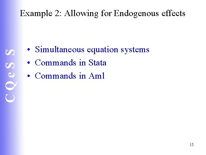 CQe. S S Example 2: Allowing for Endogenous effects • Simultaneous equation systems •