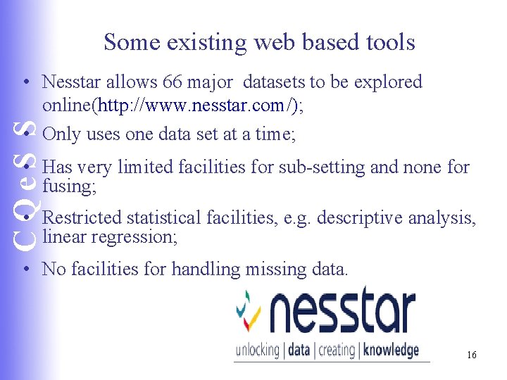 Some existing web based tools CQe. S S • Nesstar allows 66 major datasets