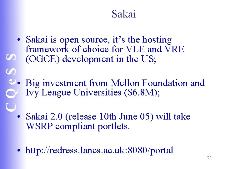 Sakai CQe. S S • Sakai is open source, it’s the hosting framework of