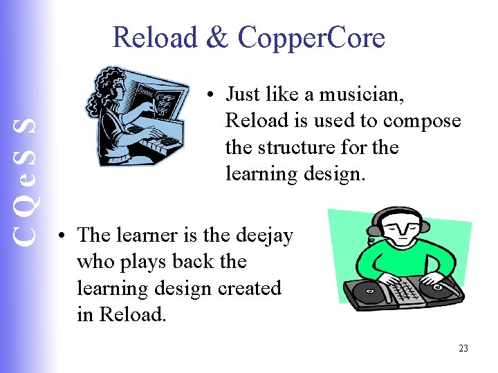 CQe. S S Reload & Copper. Core • Just like a musician, Reload is