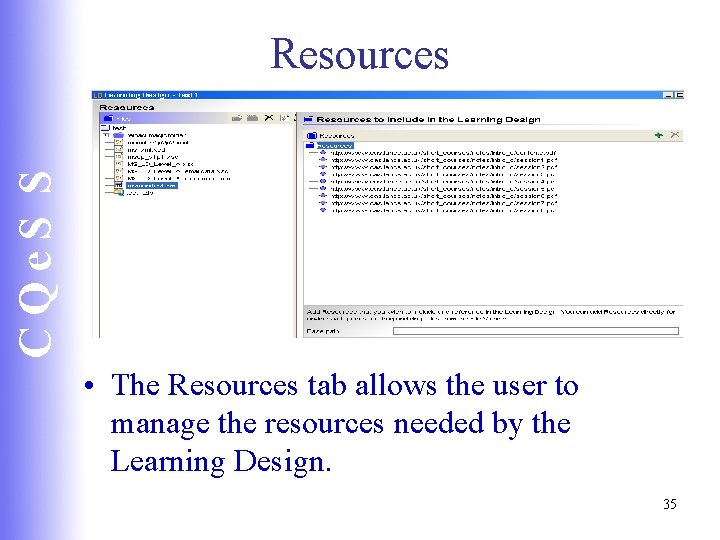 CQe. S S Resources • The Resources tab allows the user to manage the