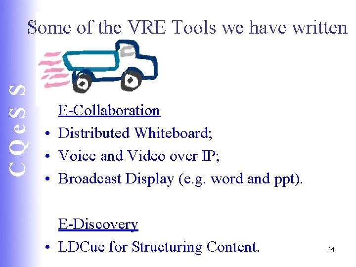 CQe. S S Some of the VRE Tools we have written E-Collaboration • Distributed