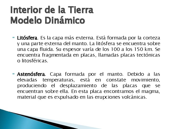 Interior de la Tierra Modelo Dinámico Litósfera. Es la capa más externa. Está formada