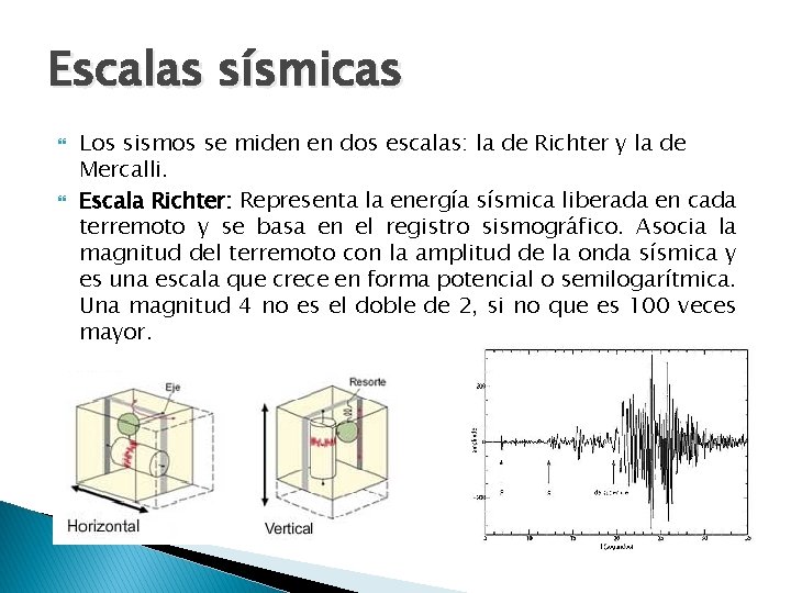 Escalas sísmicas Los sismos se miden en dos escalas: la de Richter y la