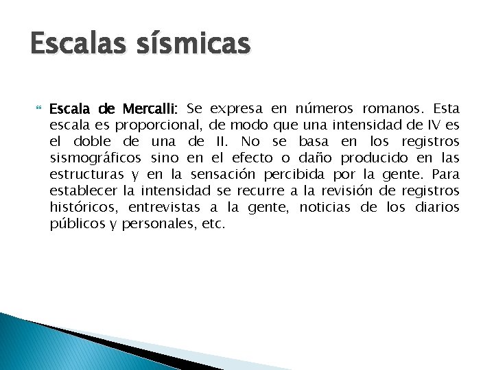 Escalas sísmicas Escala de Mercalli: Se expresa en números romanos. Esta escala es proporcional,