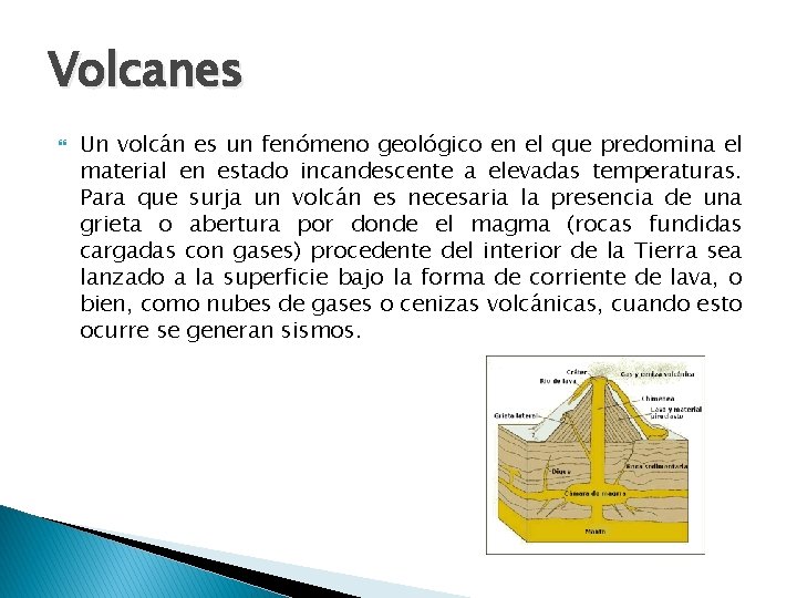 Volcanes Un volcán es un fenómeno geológico en el que predomina el material en
