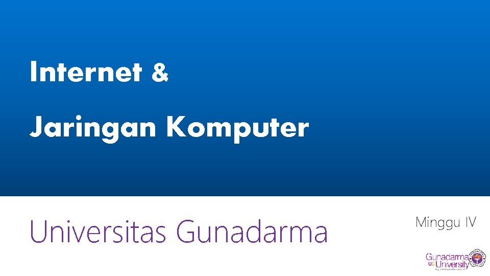 Internet & Jaringan Komputer Universitas Gunadarma Minggu IV 