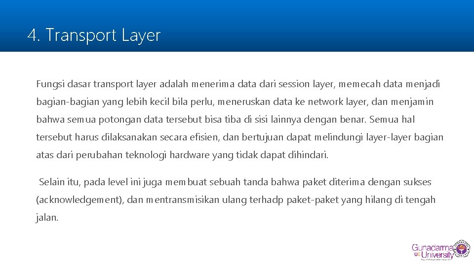 4. Transport Layer Fungsi dasar transport layer adalah menerima data dari session layer, memecah