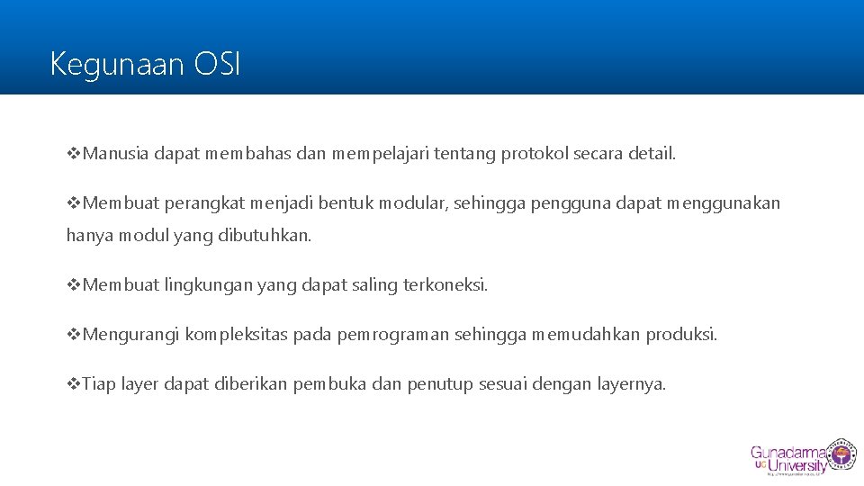 Kegunaan OSI v. Manusia dapat membahas dan mempelajari tentang protokol secara detail. v. Membuat