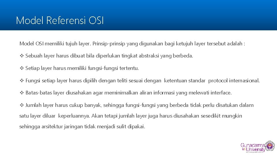 Model Referensi OSI Model OSI memiliki tujuh layer. Prinsip-prinsip yang digunakan bagi ketujuh layer
