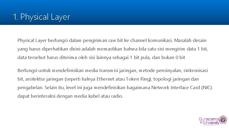 1. Physical Layer berfungsi dalam pengiriman raw bit ke channel komunikasi. Masalah desain yang