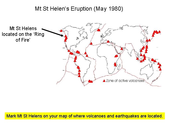 Mt St Helen’s Eruption (May 1980) Mt St Helens located on the ‘Ring of