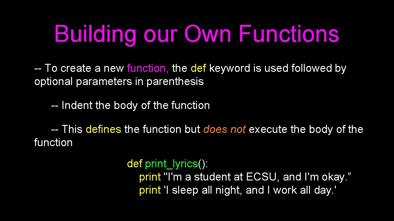 Building our Own Functions -- To create a new function, the def keyword is