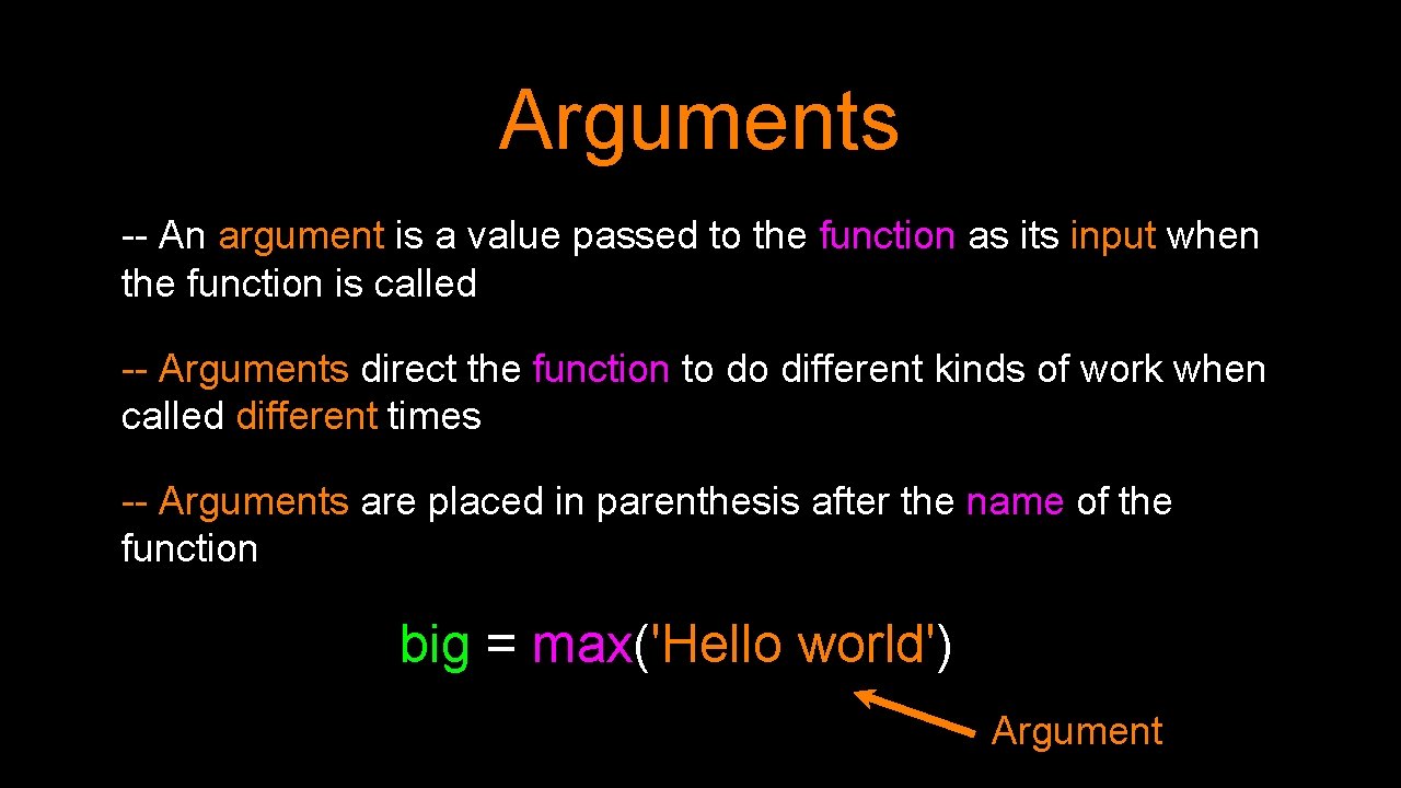 Arguments -- An argument is a value passed to the function as its input