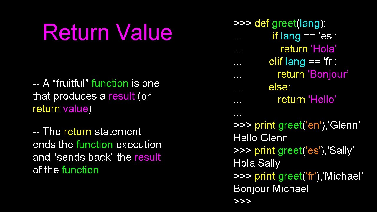 Return Value -- A “fruitful” function is one that produces a result (or return