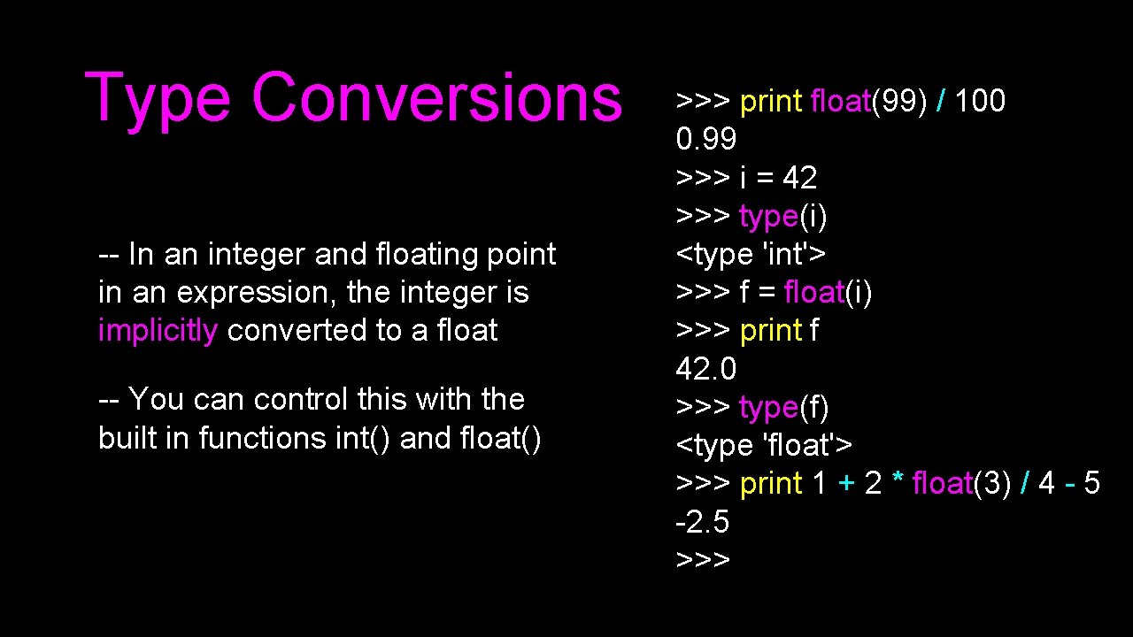 Type Conversions -- In an integer and floating point in an expression, the integer