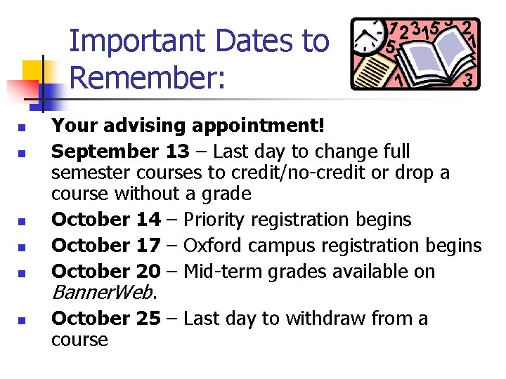 Important Dates to Remember: n n n Your advising appointment! September 13 – Last