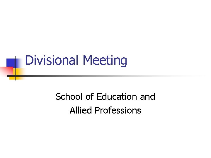 Divisional Meeting School of Education and Allied Professions 