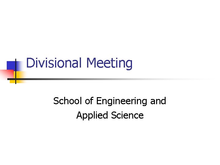 Divisional Meeting School of Engineering and Applied Science 