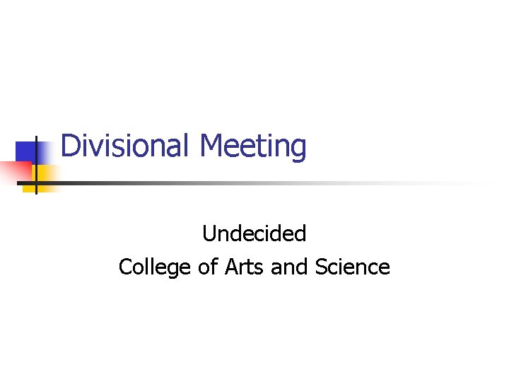 Divisional Meeting Undecided College of Arts and Science 