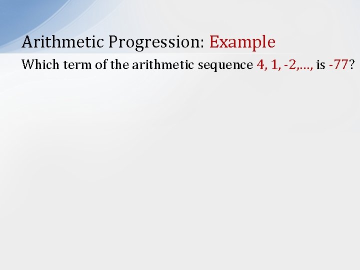 Arithmetic Progression: Example Which term of the arithmetic sequence 4, 1, -2, …, is