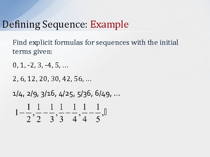 Defining Sequence: Example Find explicit formulas for sequences with the initial terms given: 0,