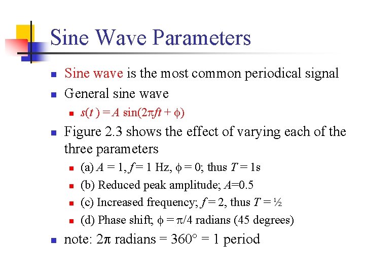 Sine Wave Parameters n n Sine wave is the most common periodical signal General