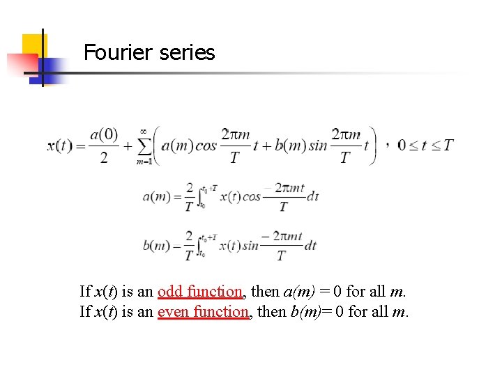 Fourier series If x(t) is an odd function, then a(m) = 0 for all