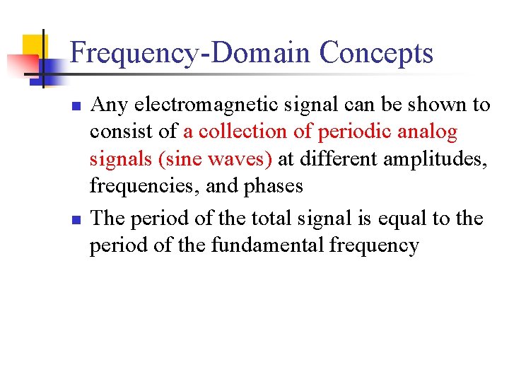 Frequency-Domain Concepts n n Any electromagnetic signal can be shown to consist of a