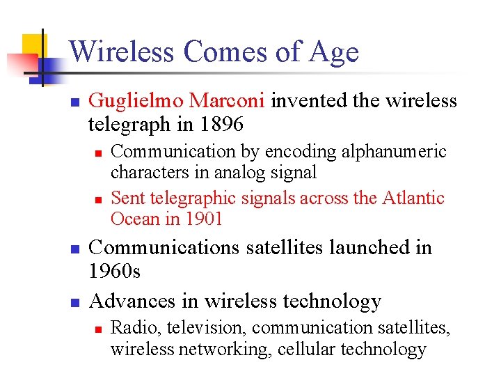 Wireless Comes of Age n Guglielmo Marconi invented the wireless telegraph in 1896 n