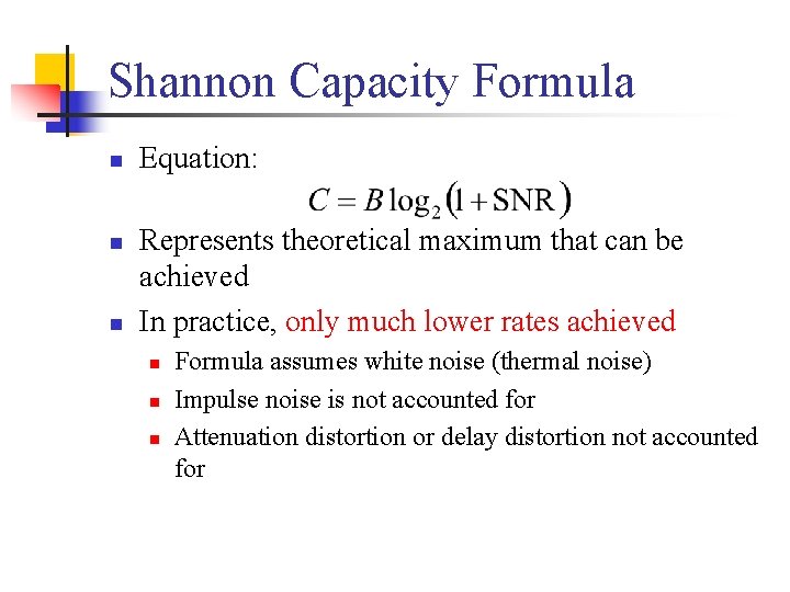 Shannon Capacity Formula n n n Equation: Represents theoretical maximum that can be achieved