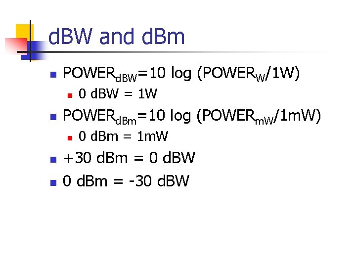 d. BW and d. Bm n POWERd. BW=10 log (POWERW/1 W) n n POWERd.