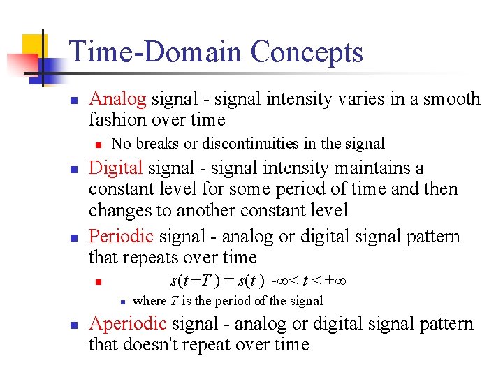 Time-Domain Concepts n Analog signal - signal intensity varies in a smooth fashion over