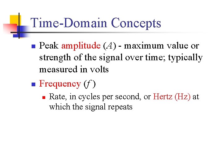 Time-Domain Concepts n n Peak amplitude (A) - maximum value or strength of the