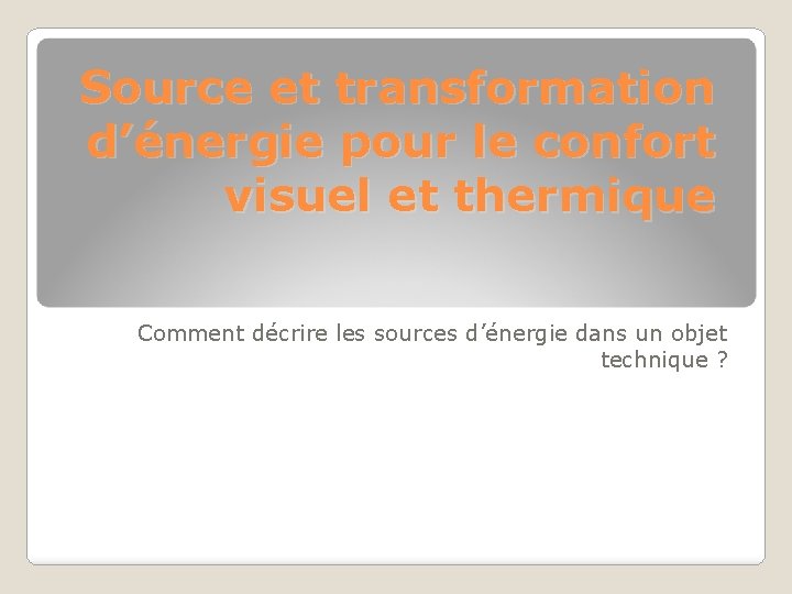 Source et transformation d’énergie pour le confort visuel et thermique Comment décrire les sources