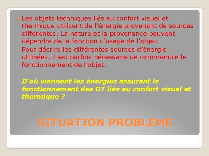 � Les objets techniques liés au confort visuel et thermique utilisent de l’énergie provenant