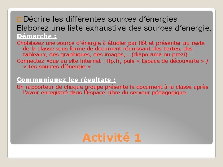 � Décrire les différentes sources d’énergies Elaborez une liste exhaustive des sources d’énergie. Démarche