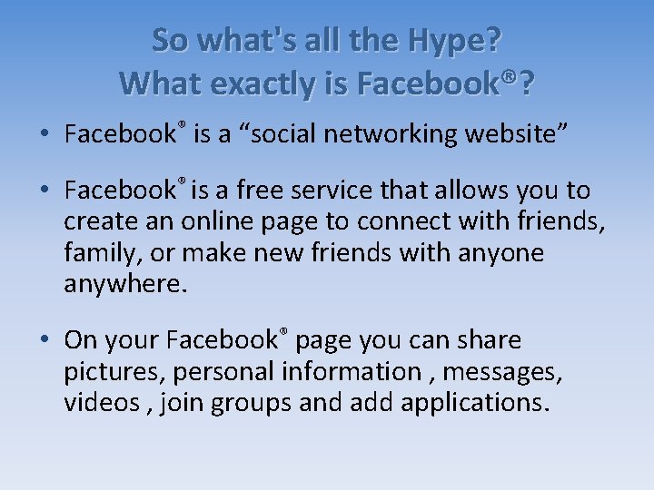 So what's all the Hype? What exactly is Facebook®? • Facebook® is a “social So what's all the Hype? What exactly is Facebook®? • Facebook® is a “social