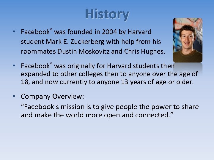History • Facebook® was founded in 2004 by Harvard student Mark E. Zuckerberg with History • Facebook® was founded in 2004 by Harvard student Mark E. Zuckerberg with